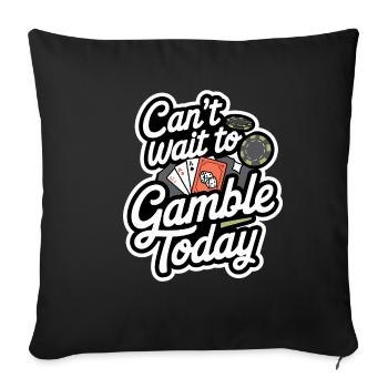 Can't Wait To Gamble Today 8 - Sofakissenbezug 45 x 45 cm - Schwarz - Vorne