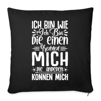 Ich bin wie ich bin die einen kennen mich können - Sofakissenbezug 45 x 45 cm - Schwarz - Vorne