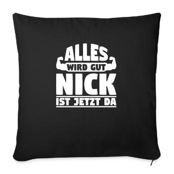Alles wird gut Nick ist jetzt da - Sofakissenbezug 45 x 45 cm - Schwarz - Vorne