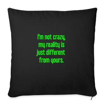 I'm not crazy – my reality is different - Sofa pillowcase 17,3'' x 17,3'' (45 x 45 cm) - black - Front