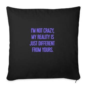 I'm not crazy – my reality is different - Sofa pillowcase 17,3'' x 17,3'' (45 x 45 cm) - black - Front