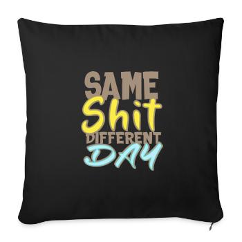Same Shit Different Day - Sofakissenbezug 45 x 45 cm - Schwarz - Vorne