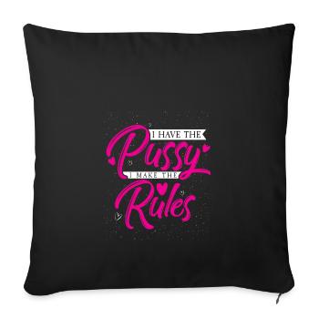 Ich habe die Pussy ich mache die Regeln Frau Recht - Sofakissenbezug 45 x 45 cm - Schwarz - Vorne