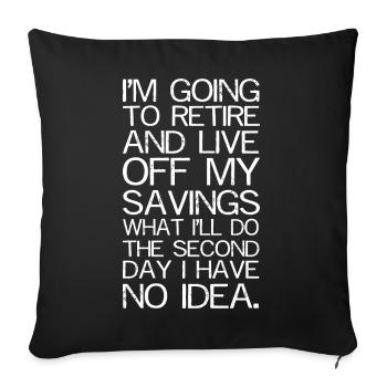 I'm going to retire and live funny shirt - Sofa pillowcase 17,3'' x 17,3'' (45 x 45 cm) - black - Front