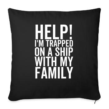 Help I'm Trapped On a Ship With My Family - Sofa pillowcase 17,3'' x 17,3'' (45 x 45 cm) - black - Front