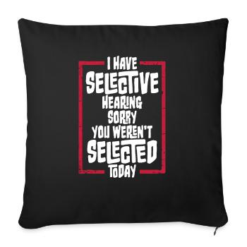 I Have Selective Hearing You Weren't Selected Joke - Sofa pillowcase 17,3'' x 17,3'' (45 x 45 cm) - black - Front