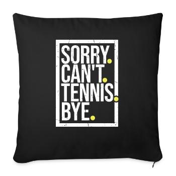Sorry Can't Tennis Bye Zitat Lustiger Sportspruch - Sofakissenbezug 45 x 45 cm - Schwarz - Vorne