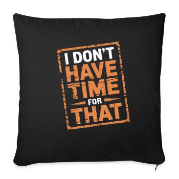 I Don't Have Time For That 12 - Sofakissenbezug 45 x 45 cm - Schwarz - Vorne