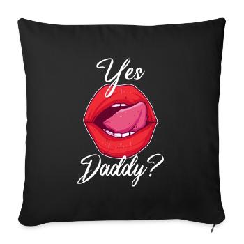 Yes Daddy? Sexy BDSM und Bondage Geschenk für - Sofakissenbezug 45 x 45 cm - Schwarz - Vorne