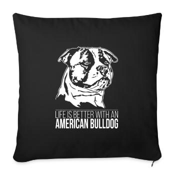 American Bulldog life is better Dog Wilsigns - Sofa pillowcase 17,3'' x 17,3'' (45 x 45 cm) - black - Front