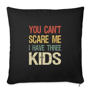 You Can't Scare Me I Have Three Kids I - Sofakissenbezug 45 x 45 cm - Schwarz - Vorne