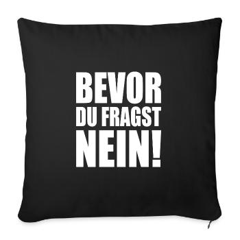 Bevor du fragst nein - Sofakissenbezug 45 x 45 cm - Schwarz - Vorne