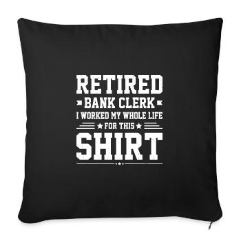 Retired Bank Clerk I Worked My Whole Life For This - Sofakissenbezug 45 x 45 cm - Schwarz - Vorne