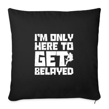 I'm Only Here To Get Belayed Bouldering Mountainee - Sofakissenbezug 45 x 45 cm - Schwarz - Vorne