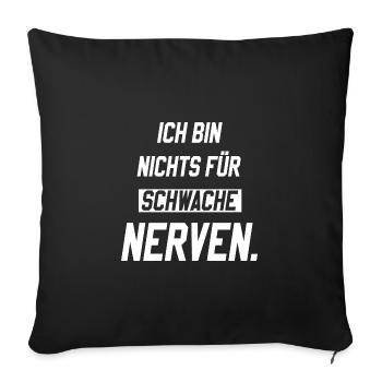 Ich bin nichts für schwache Nerven - Sofakissenbezug 45 x 45 cm - Schwarz - Vorne