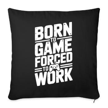Geboren für das Spiel, gezwungen zu arbeiten - Sofakissenbezug 45 x 45 cm - Schwarz - Vorne