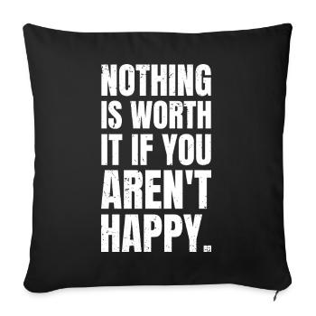 nothing is worth it if you aren't happy - Sofa pillowcase 17,3'' x 17,3'' (45 x 45 cm) - black - Front