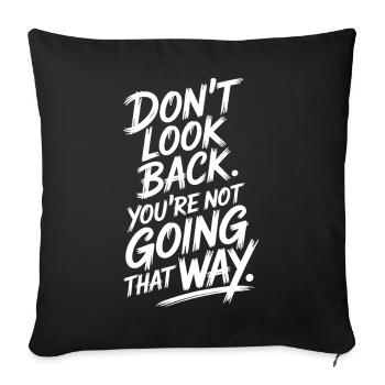 Ne regarde pas en arrière, tu ne vas pas dans cette direction, motivation - Housse de coussin décorative 45 x 45 cm - noir - Devant