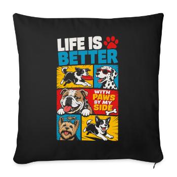 Life Is Better With Paws By My Side - Sofa pillowcase 17,3'' x 17,3'' (45 x 45 cm) - black - Front