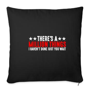 There's A Million Things I Haven't Done 4 - Sofa pillowcase 17,3'' x 17,3'' (45 x 45 cm) - black - Front