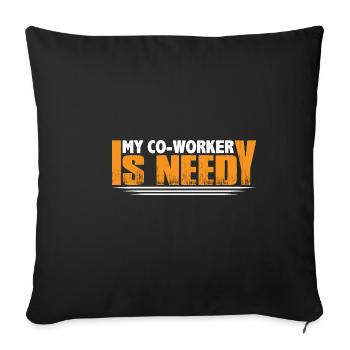 My Co-worker Is Needy 8 - Sofa pillowcase 17,3'' x 17,3'' (45 x 45 cm) - black - Front