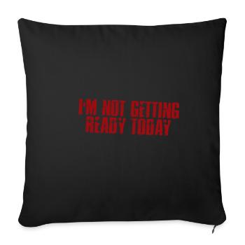 I'm Not Getting Ready Today 4 - Sofakissenbezug 45 x 45 cm - Schwarz - Vorne