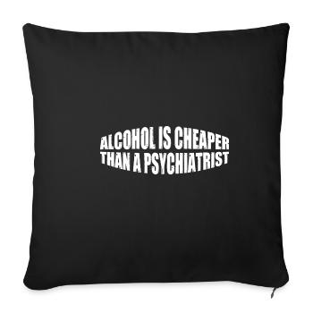 Alcohol Is Cheaper Than A Psychiatrist 4 - Sofakissenbezug 45 x 45 cm - Schwarz - Vorne