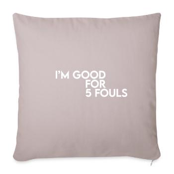 I'm Good For 5 Fouls - Sofa pillowcase 17,3'' x 17,3'' (45 x 45 cm) - light taupe - Front