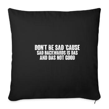 Don't Be Sad 'Cause Sad Backwards Is Das 4 - Sofakissenbezug 45 x 45 cm - Schwarz - Vorne