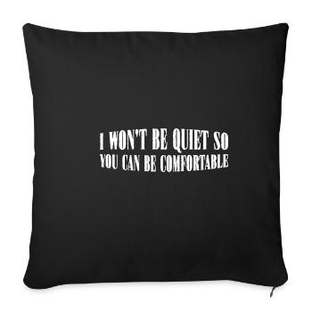 I Won't Be Quiet So You Can Be Comfortable 8 - Sofakissenbezug 45 x 45 cm - Schwarz - Vorne