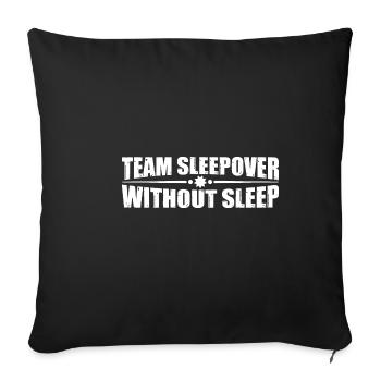 Team Sleepover Without Sleep 4 - Sofakissenbezug 45 x 45 cm - Schwarz - Vorne