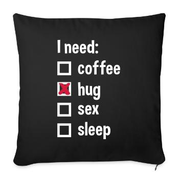 J’ai besoin de café, de câlins, de sexe, de sommeil - Housse de coussin décorative 45 x 45 cm - noir - Devant