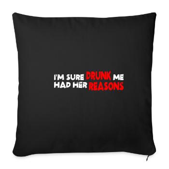 I'm Sure Drunk Me Had Her Reasons 19 - Sofa pillowcase 17,3'' x 17,3'' (45 x 45 cm) - black - Front