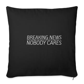Breaking News, Nobody Cares 11 - Sofakissenbezug 45 x 45 cm - Schwarz - Vorne