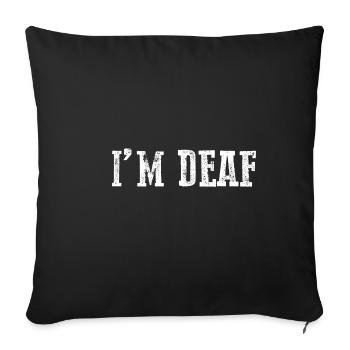 I'm Deaf 21 - Sofakissenbezug 45 x 45 cm - Schwarz - Vorne