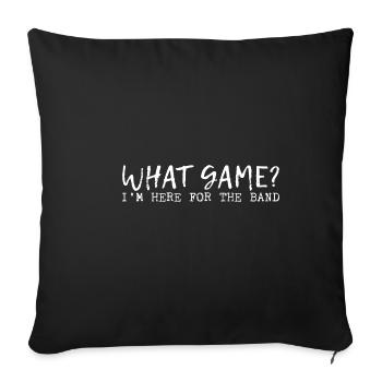 What Game, I'm Here For The Band - Sofakissenbezug 45 x 45 cm - Schwarz - Vorne
