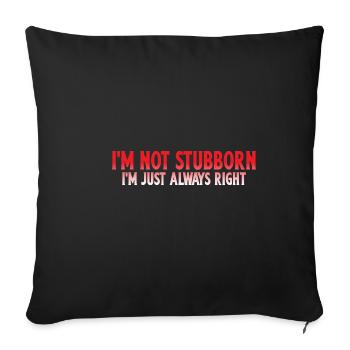 I'm Not Stubborn, I'm Just Always Right 4 - Sofakissenbezug 45 x 45 cm - Schwarz - Vorne