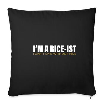 I'm A Rice-ist I Can't Live Without Rice 2 - Sofakissenbezug 45 x 45 cm - Schwarz - Vorne