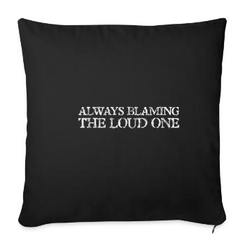 Always Blaming The Loud One 3 - Sofa pillowcase 17,3'' x 17,3'' (45 x 45 cm) - black - Front