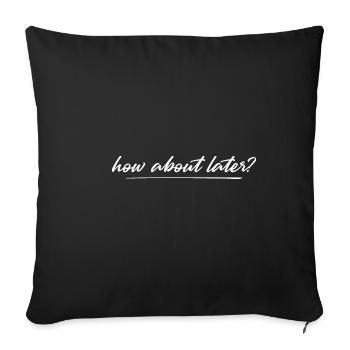 How About Later? 4 - Sofakissenbezug 45 x 45 cm - Schwarz - Vorne