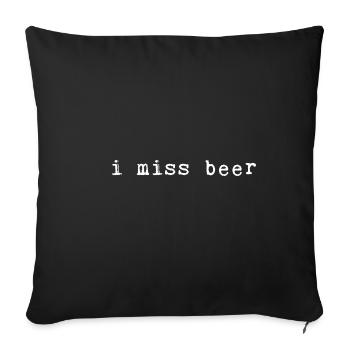 I Miss Beer - Sofa pillowcase 17,3'' x 17,3'' (45 x 45 cm) - black - Front