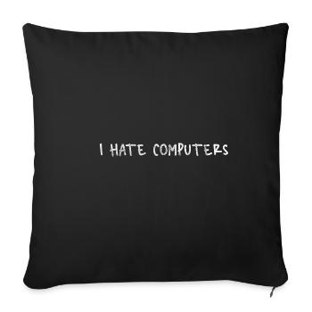 I Hate Computers 5 - Sofakissenbezug 45 x 45 cm - Schwarz - Vorne