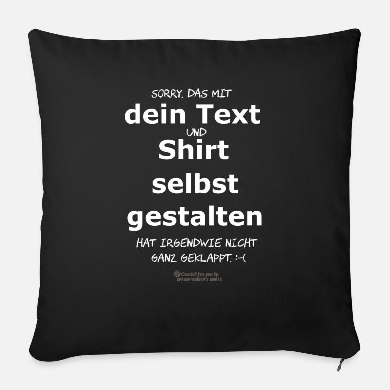 Lustiger Spruch Shirt selbst gestalten - Sofakissenbezug 45 x 45 cm - Schwarz