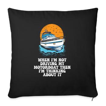 When I'm Not Driving My Motorboat Then I'm - Sofa pillowcase 17,3'' x 17,3'' (45 x 45 cm) - black - Front