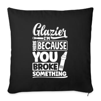 Glazier Window Fitter Im Here Because Your Broke - Sofakissenbezug 45 x 45 cm - Schwarz - Vorne