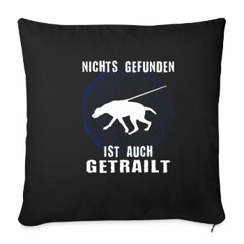 Nichts gefunden ist auch getrailt Mantrailing - Sofakissenbezug 45 x 45 cm - Schwarz - Vorne