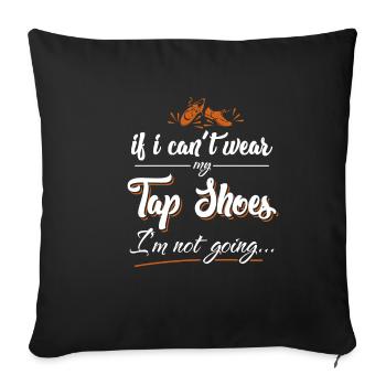 Tap dance - gift for dancers, tap shoes - Sofa pillowcase 17,3'' x 17,3'' (45 x 45 cm) - black - Front