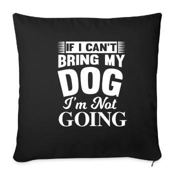 Wenn ich mein Hund nicht mitbringen kann komm ich - Sofakissenbezug 45 x 45 cm - Schwarz - Vorne