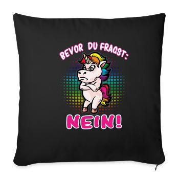 Bevor du fragst: Nein! Selbstbewusstes Einhorn - Sofakissenbezug 45 x 45 cm - Schwarz - Vorne