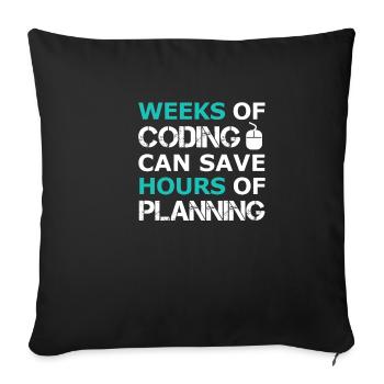 Weeks of Coding can save Hours of Planning - Sofakissenbezug 45 x 45 cm - Schwarz - Vorne